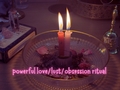 powerful love/lust/obsession spell